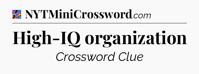 High-IQ organization Crossword Clue