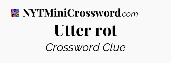 Utter rot Crossword Clue