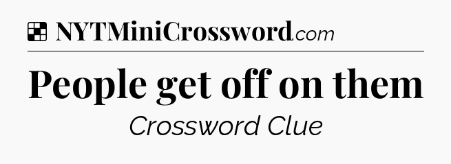 Solution: People get off on them - NYT Crossword
