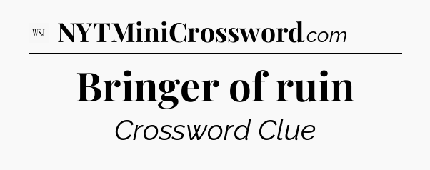 Bringer of ruin - WSJ Crossword