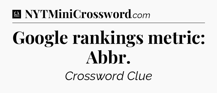 Google rankings metric: Abbr - LA Times Crossword