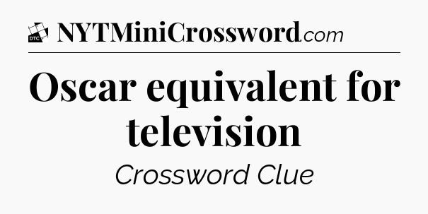 Oscar equivalent for television - Daily Themed Classic Crossword