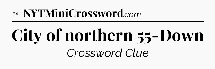 City of northern 55-Down - WSJ Crossword