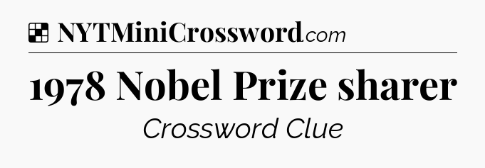 Solution: 1978 Nobel Prize sharer - NYT Crossword