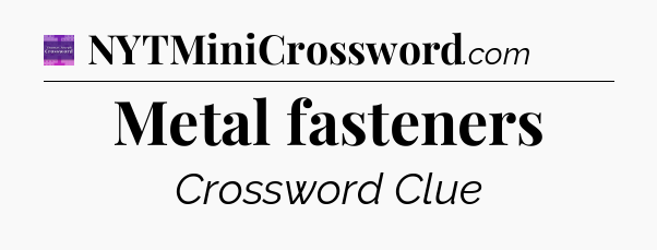 Metal fasteners - Thomas Joseph Crossword