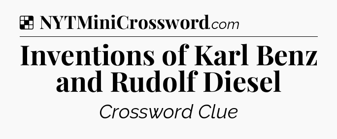 Solution: Inventions of Karl Benz and Rudolf Diesel - NYT Crossword