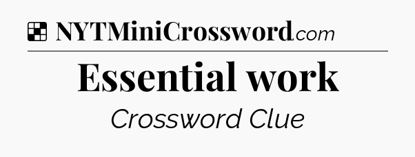 Solution: Essential work - NYT Crossword