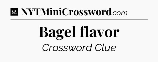Bagel flavor - LA Times Crossword