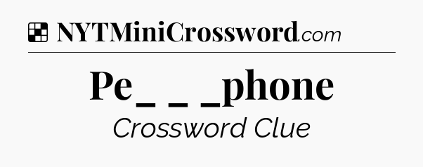 Solution: Pe_ _ _phone - NYT Crossword