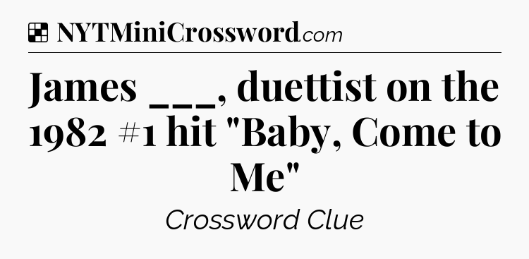 Solution: James ___, duettist on the 1982 #1 hit 