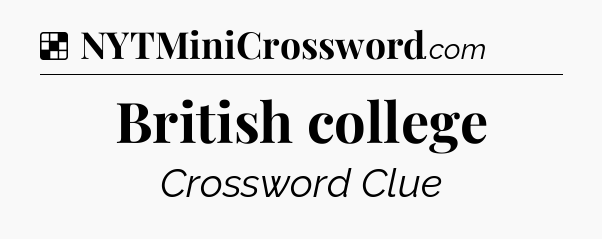 Solution: British college - NYT Crossword