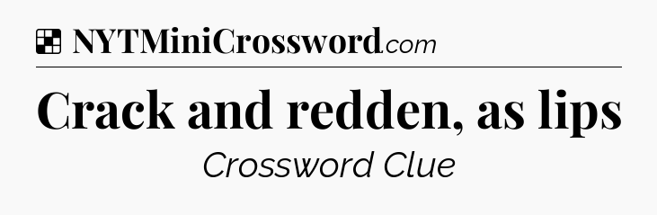 Solution: Crack and redden, as lips - NYT Crossword