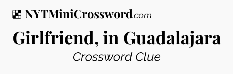 Solution: Girlfriend, in Guadalajara - NYT Crossword