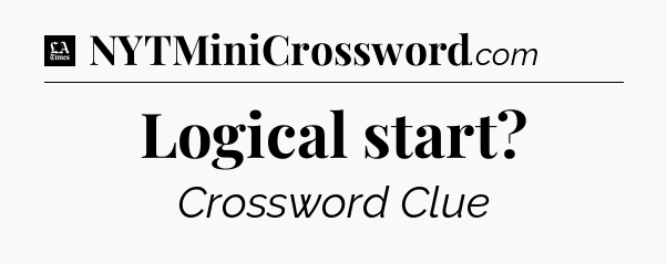 Logical start - LA Times Crossword