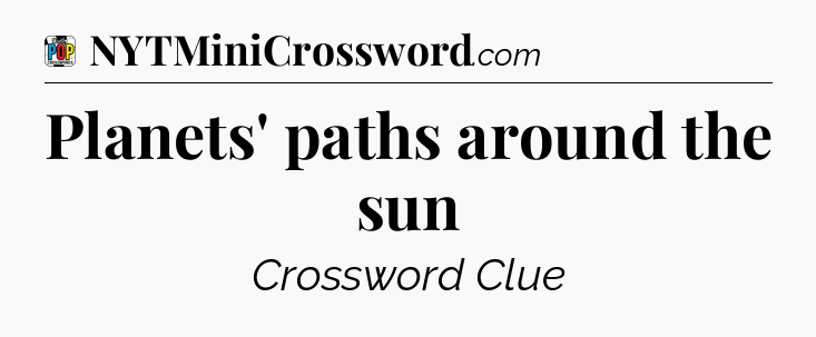 Planets' paths around the sun Crossword Clue