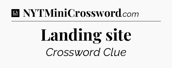 Landing site - LA Times Crossword