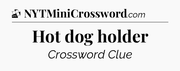 Hot dog holder - Daily Themed Classic Crossword