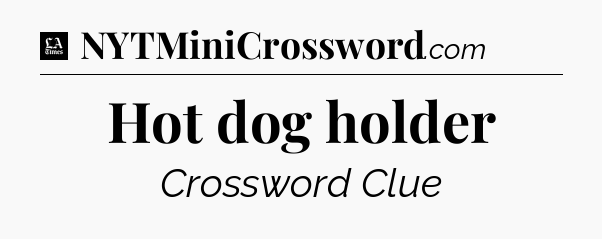 Hot dog holder - LA Times Crossword