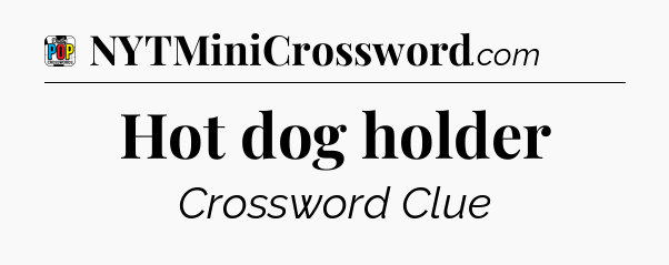 Hot dog holder Crossword Clue