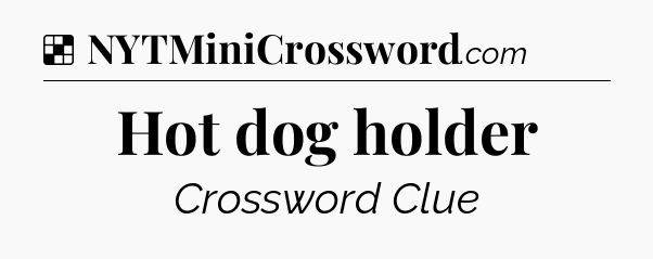 Solution: Hot dog holder - NYT Crossword