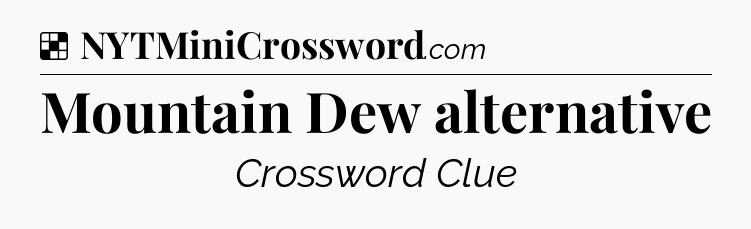 Solution: Mountain Dew alternative - NYT Crossword