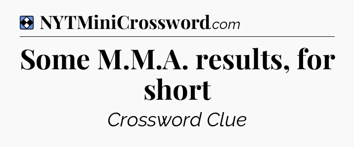Solution: Some M.M.A. results, for short - NYT Mini Crossword