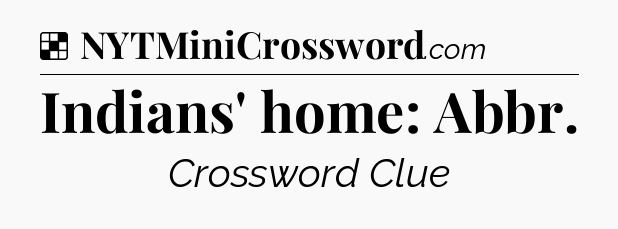 Solution: Indians' home: Abbr - NYT Crossword