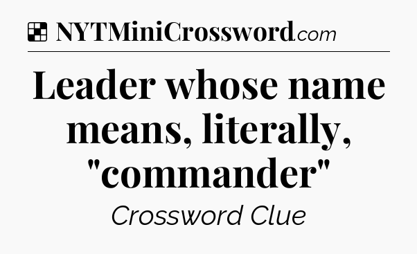 Solution: Leader whose name means, literally, 