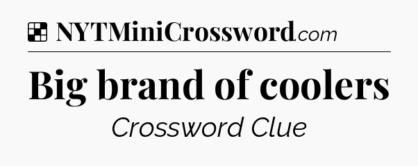 Solution: Big brand of coolers - NYT Crossword