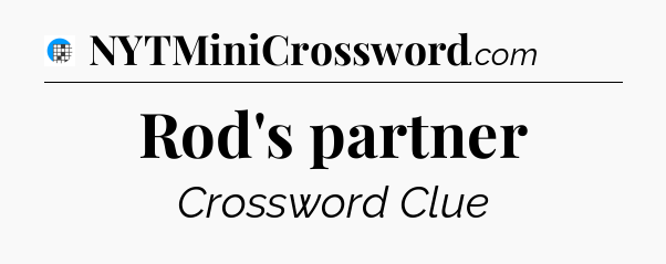 Rod's partner Crossword Clue