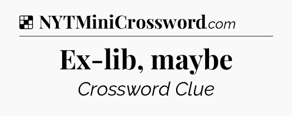 Solution: Ex-lib, maybe - NYT Crossword