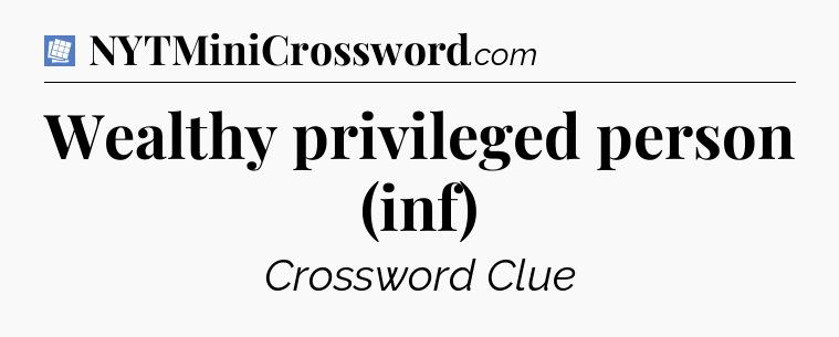 Wealthy privileged person (inf) Puzzle Page Crossword Clue