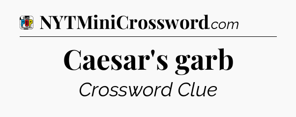 Caesar's garb Crossword Clue