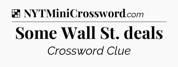 Solution: Some Wall St. deals - NYT Crossword