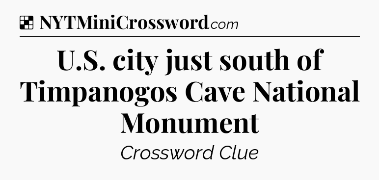 Solution: U.S. city just south of Timpanogos Cave National Monument - NYT Crossword