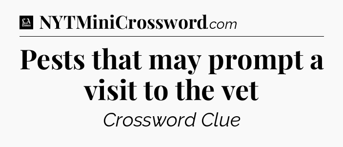 Pests that may prompt a visit to the vet - LA Times Crossword
