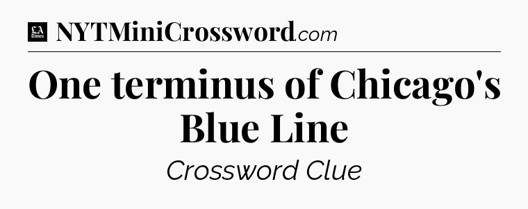 One terminus of Chicago's Blue Line - LA Times Crossword