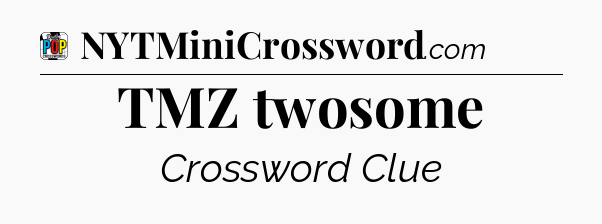 TMZ twosome Crossword Clue