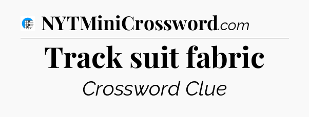 Track suit fabric Crossword Clue