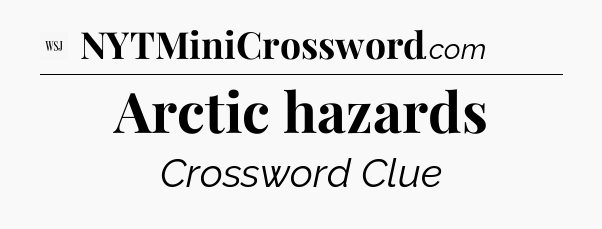Arctic hazards - WSJ Crossword