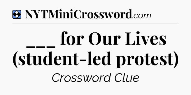 Solution: ___ for Our Lives (student-led protest) - NYT Mini Crossword