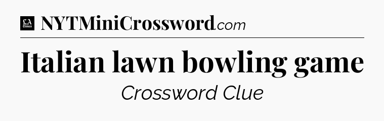 Italian lawn bowling game - LA Times Crossword