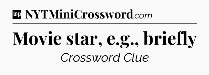Movie star, e.g., briefly Crossword Clue