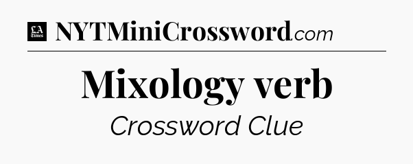 Mixology verb - LA Times Crossword