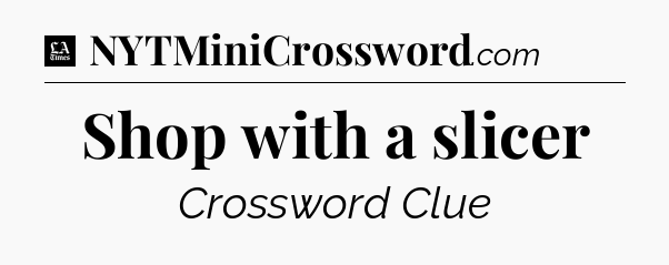 Shop with a slicer - LA Times Crossword