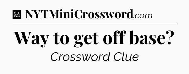 Way to get off base - LA Times Crossword