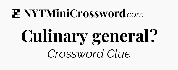 Solution: Culinary general - NYT Crossword