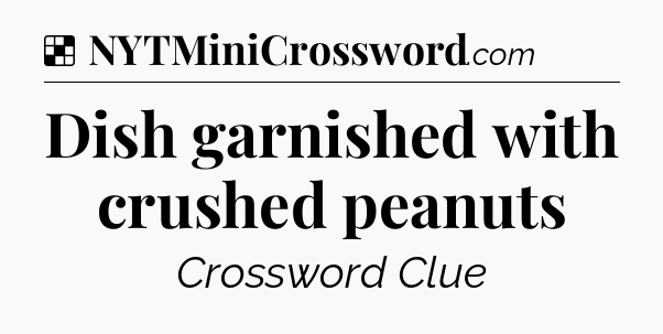 Solution: Dish garnished with crushed peanuts - NYT Crossword