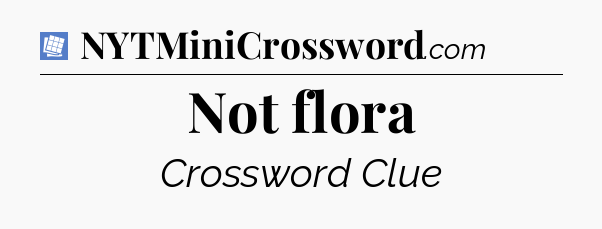 Not flora Puzzle Page Crossword Clue