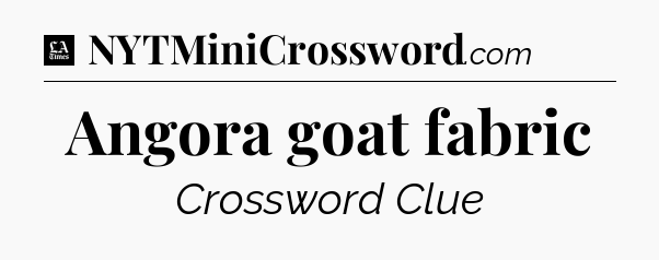 Angora goat fabric - LA Times Crossword